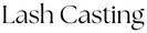 Lash Casting